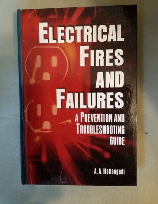 Electrical Fires and Failures : A Prevention and Troubleshooting Guide