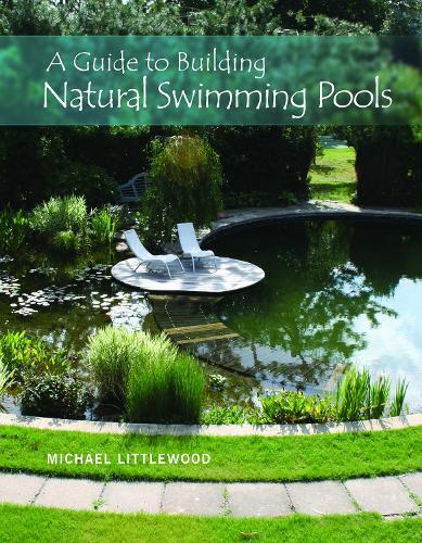Michael Littlewood A Guide to Building Natural Swimming Pools (Copertina rigida)