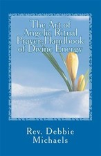 Art of Angelic Ritual Prayer Handbook of Divine Energy, Paperback by Michaels...