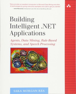Building Intelligent .NET Applications: Agents, Data Mining, Rule-Based Syst...