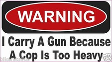 Warning I Carry A Gun Because A Cop Is Too Heavy Bumper Sticker