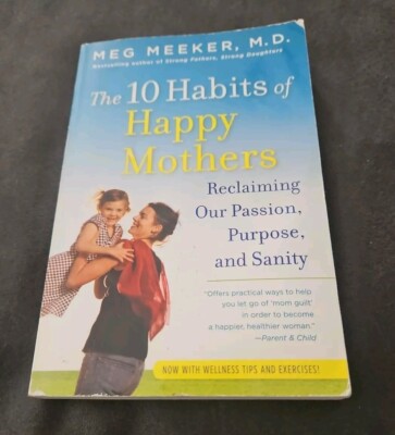2011, ''10 Habits of Happy Mothers'' Reclaiming Our Passion, Purpose & Sanity