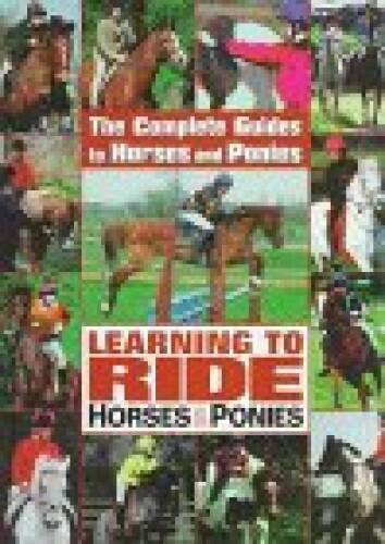 Learning to Ride Horses and Ponies (Complete Guides to Horses and ...