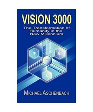 Vision 3000: The Transformation of Humanity in the New Millenium, Michael Aschen