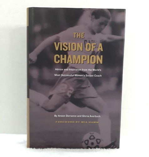 The Vision of a Champion HC Book Anson Dorrance UNC Soccer Coach SIGNED 2002