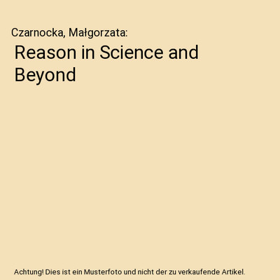 Reason in Science and Beyond, Czarnocka, Małgorzata