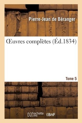 Oeuvres Compltes. Tome 5: Edition Unique, Orn?e de 104 Vignettes En Taille-Douce