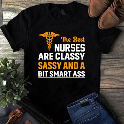 The Best Nurses Are Classy  Sassy and a Bit Smart Ass Gift Tshirt