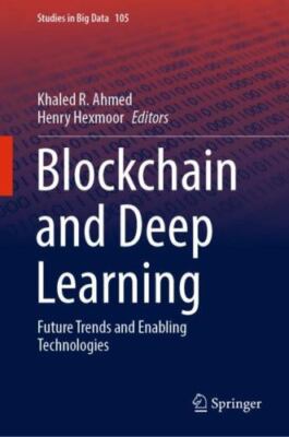 Blockchain and Deep Learning : Future Trends and Enabling Technologies, Hardc...