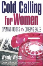 COLD CALLING FOR WOMEN: OPENING DOORS AND CLOSING SALES By Wendy Weiss **Mint**