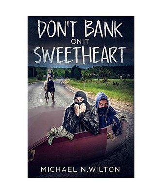 Don't Bank On It Sweetheart: Premium Hardcover Edition, Michael N. Wilton