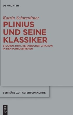Plinius und seine Klassiker: Studien Zur Literarischen Zitation in Den Pliniusbr