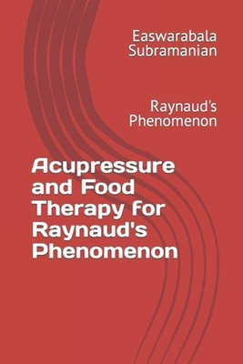 Acupressure and Food Therapy for Raynaud's Phenomenon by Easwarabala Subramanian