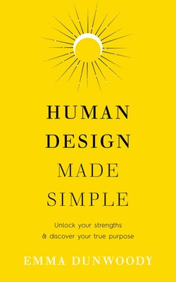 Human Design Made Simple | Unlock your strengths & discover your true purpose