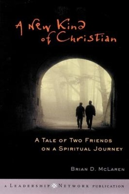 A New Kind of Christian : A Tale of Two Friends on a Spiritual Jo