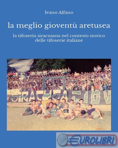 9791222734866 Ivano Alfano La meglio gioventù aretusea Youcanprint