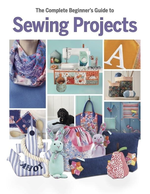 The Complete Beginner's Guide to Sewing Projects by Katherine Marsh Hardback
