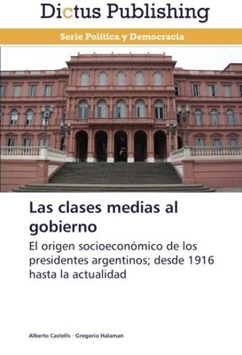 LAS CLASES MEDIAS AL GOBIERNO: EL ORIGEN SOCIOECONOMICO DE By Alberto Castells
