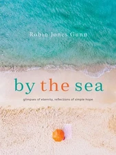 By the Sea : Glimpses of Eternity, Reflections of Simple Hope, Hardcover by G...