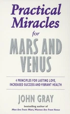 Practical Miracles for Mars and Venus: 4 Principles for Lasting Love, Increa...