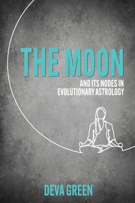 The Moon and its Nodes in Evolutionary Astrology by Deva Green (Paperback Book)