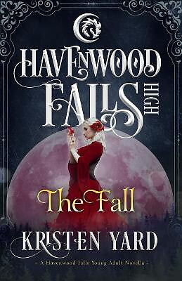 The Fall: A Havenwood Falls High Novella By Kristen Yard - New Copy - 9781939...