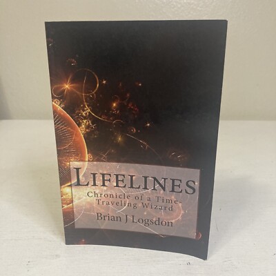 Lifelines : Chronicle of a Time-Traveling Wizard by Brian J. Logsdon (2013,...
