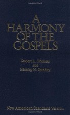 A HARMONY OF THE GOSPELS: WITH EXPLANATIONS AND ESSAYS By Robert L. Thomas VG
