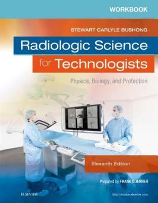 Workbook for Radiologic Science for Technologists: Physics, Biology, and...