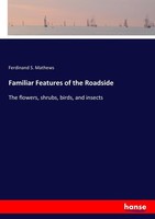Familiar Features Of The Roadside Ferdinand S. Mathews