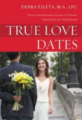 True Love Dates: Your Indispensable Guide to Finding the Love  - VERY GOOD