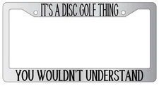 Chrome License Plate Frame IT'S A DISC GOLF THING YOU WOULDN'T UNDERSTAND Auto
