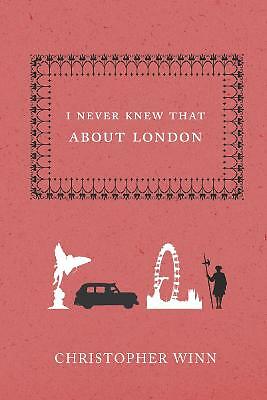 I Never Knew That About London by Christopher Winn (Hardcover, 2007)