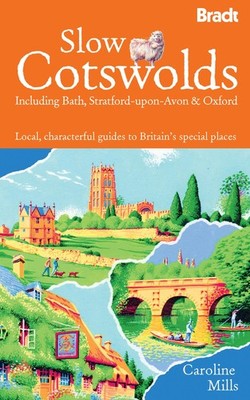 Slow Cotswolds: Local, Characterful Guides To Britain's Special Places (Brad...