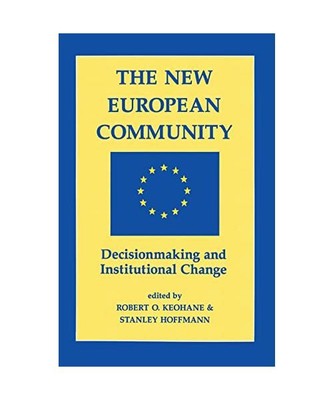 The New European Community: Decisionmaking And Institutional Change, Robert O Ke