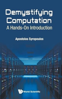 Demystifying Computation: A Hands-on Introduction by Apostolos Syropoulos NEW B
