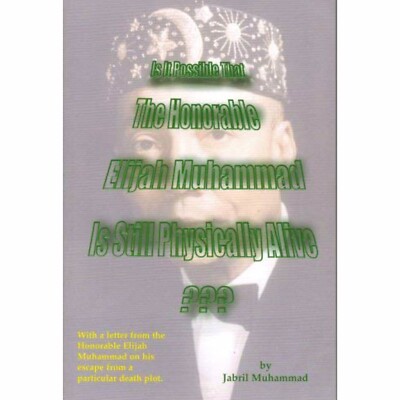 Is It Possible That The Honorable Elijah Muhammad Is Still  Physically Alive?