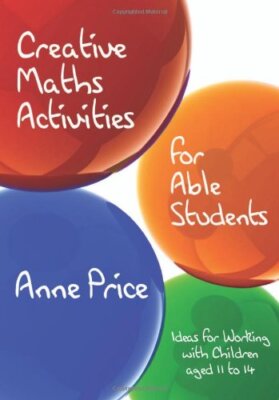 Creative Maths Activities for Able Students: Ideas for Working w