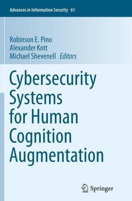 Cybersecurity Systems for Human Cognition Augmentation Robinson E. Pino