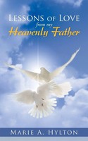 Marie A. Hylton | Lessons Of Love From My Heavenly Father | Taschenbuch (2013)