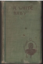 A White Baby by James Welsh, published by Frederick Stokes, 1895.