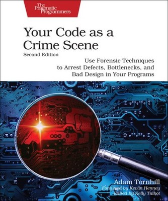 Your Code As a Crime Scene : Use Forensic Techniques to Arrest Defects, Bottl...