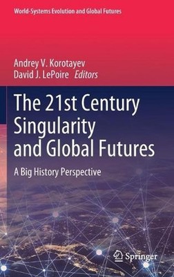 The 21st Century Singularity and Global Futures: A Big History Perspective by An