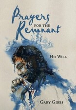 Prayers for the Remnant: His Will by Gary Gibbs: New
