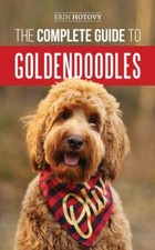 The Complete Guide to Goldendoodles: How to Fin... 9781952069451 by Hotovy, Erin