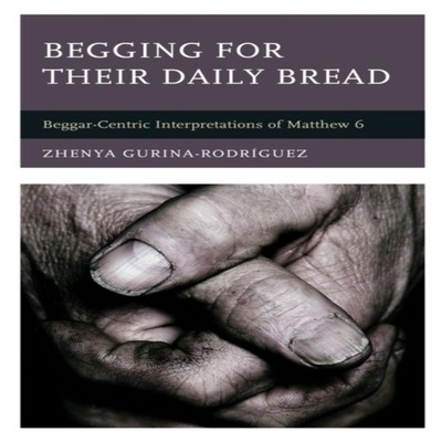 Begging for Their Daily Bread Beggar-Centric Interpretations of M