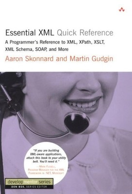Essential XML Quick Reference: A Programmer's Reference to XML, XPath, XSLT, XML