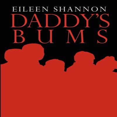 Daddy's Bums Eileen Shannon Paperback Author Solutions Inc