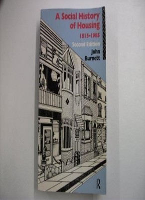 A Social History of Housing, 1815-1985,John Burnett