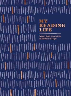 My Reading Life: What I Read, How It Felt, and What I Thought (A Book Journal